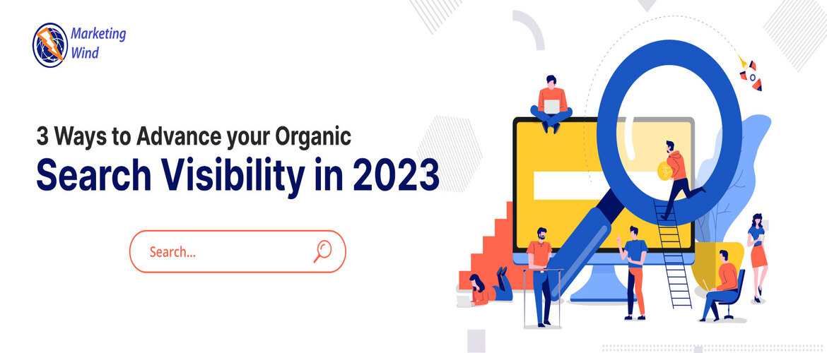 3 Ways to Advance Your Organic Search Visibility in 2023