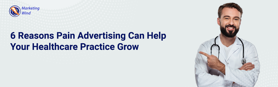 6 Reasons Pain Advertising Can Help Your Healthcare Practice Grow