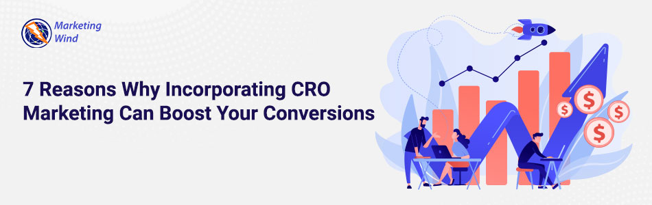 7 Reasons Why CRO Marketing Can Boost Your Conversions