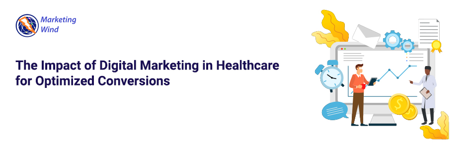 The Impact of Digital Marketing in Healthcare for Optimized Conversions